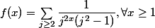 f(x) = \sum\limits_{j \ge 2} \dfrac{1}{j^{2x}(j^2 - 1)}, \forall x \ge 1